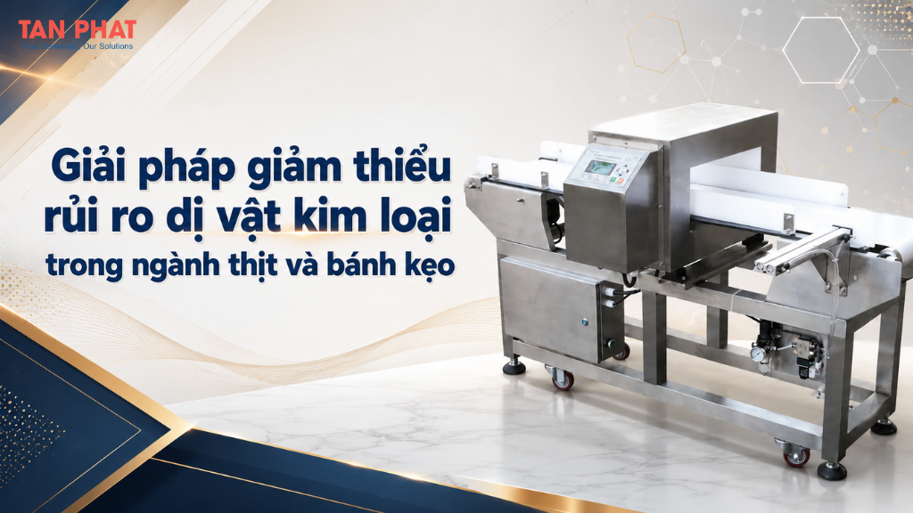 Giải pháp giảm thiểu rủi ro dị vật kim loại trong ngành thịt và bánh kẹo